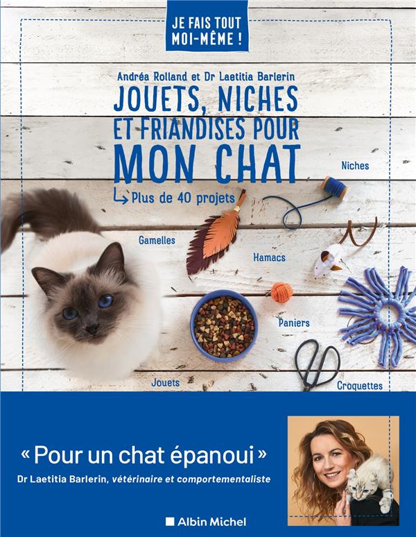Je fais tout moi-même ! : jouets, niches et friandises pour mon chat ; plus de 40 projets