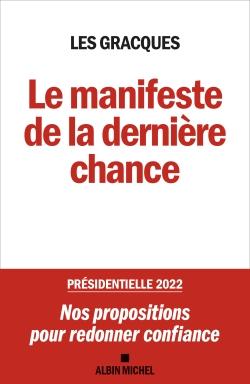 Le manifeste de la dernière chance ; présidentielle 2022 : nos propositions pour redonner confiance