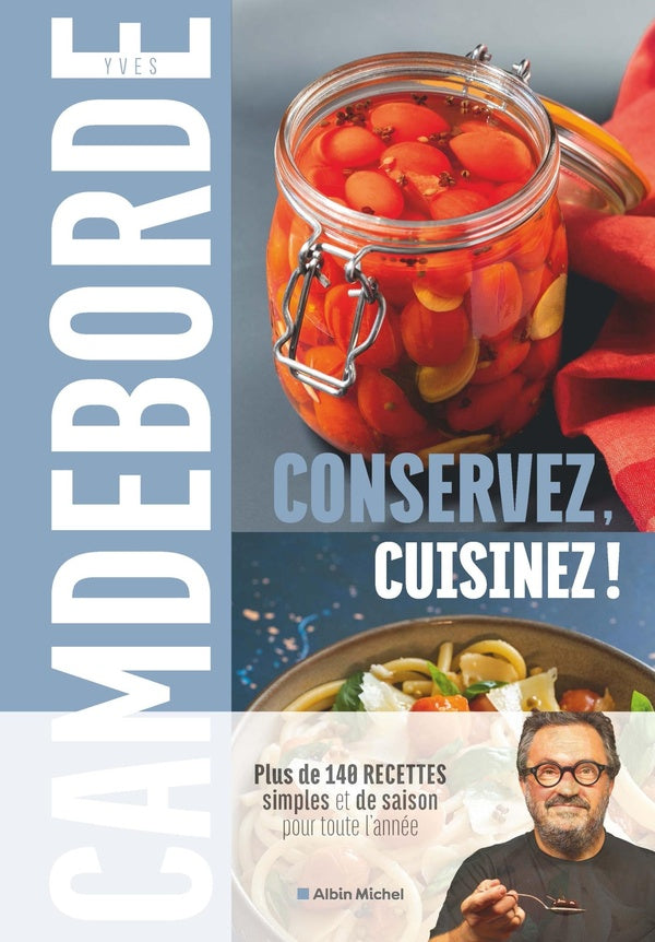 Conservez, cuisinez ! plus de 140 recettes simples et de saison pour toute l'année