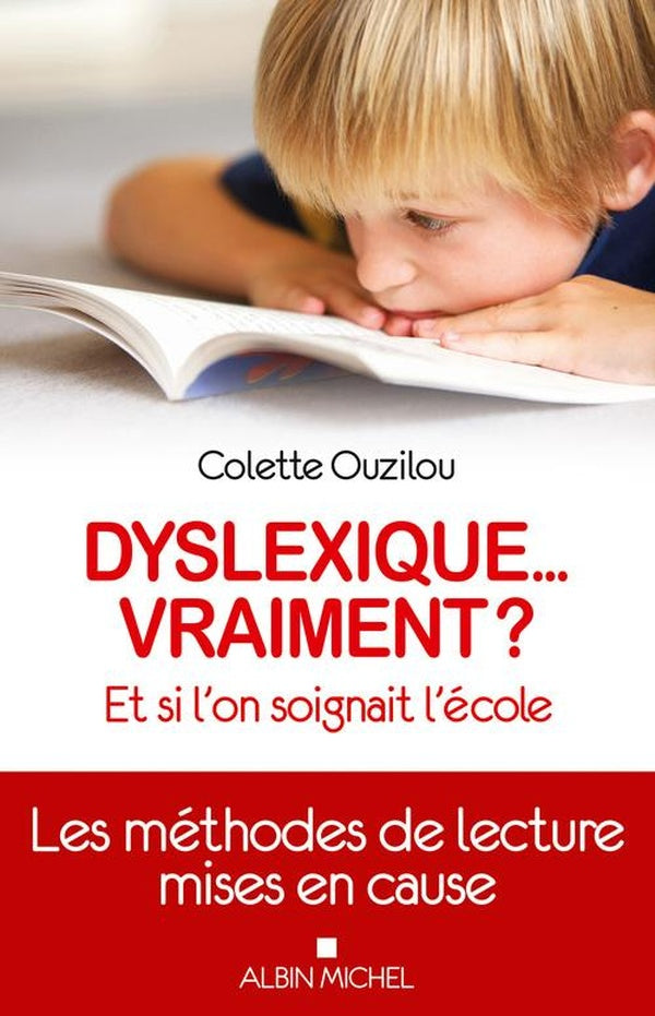 Dyslexique... vraiment ? : Et si l'on soignait l'école.