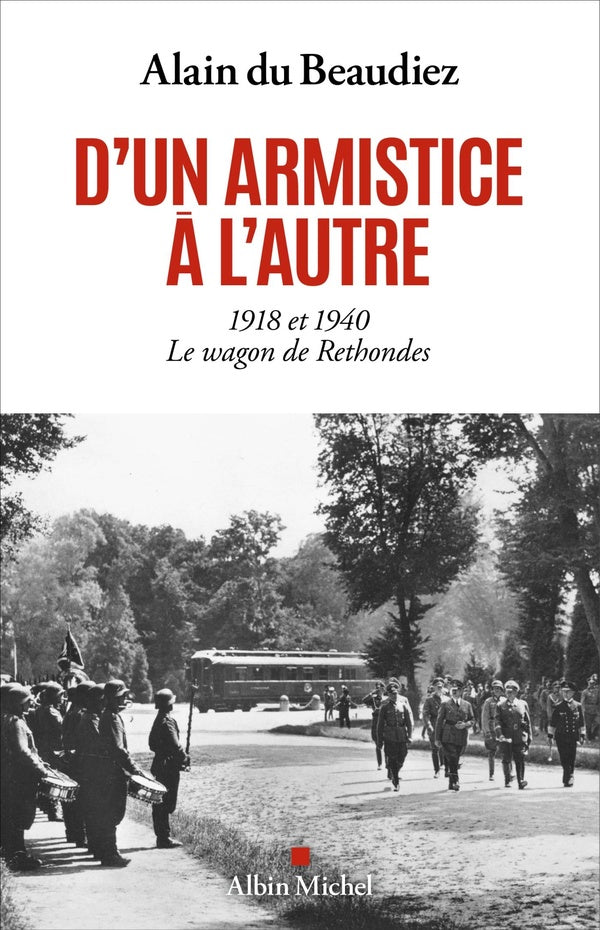 D'un armistice à l'autre : 1918 et 1940, le wagon de Rethondes