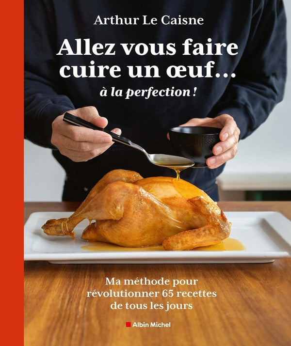 Allez vous faire cuire un oeuf... à la perfection ! ma méthode pour sublimer 65 recettes de tous les jours