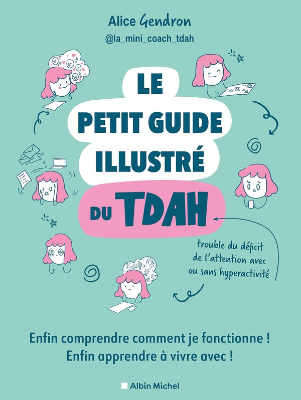 Le petit guide illustré du TDAH : Enfin comprendre comment je fonctionne ! Enfin apprendre à vivre avec !