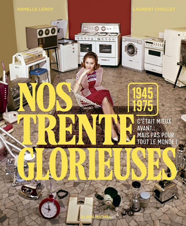 Nos trente glorieuses (1945-1975) : C'était mieux avant... mais pas pour tout le monde !