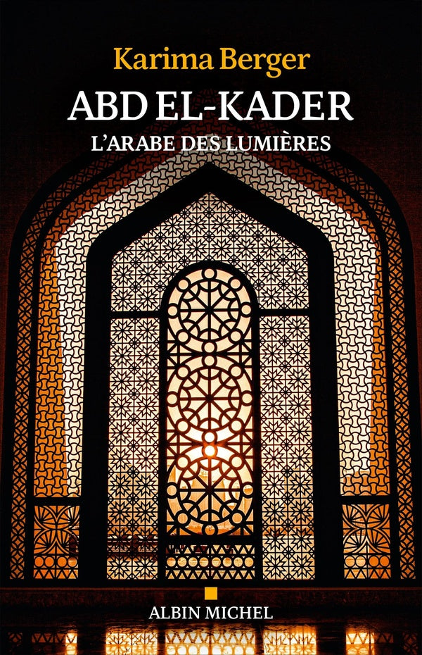 Abd El-Kader : L'Arabe des Lumières