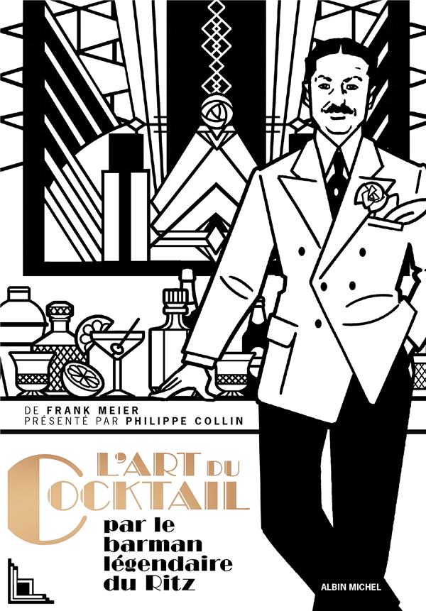 L'art du cocktail : Par le barman légendaire du Ritz