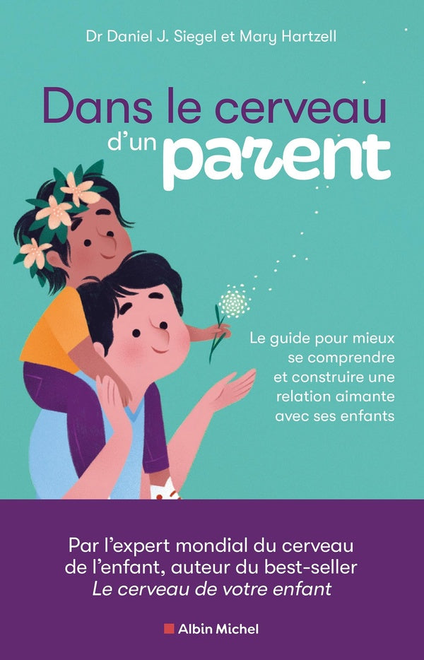 Dans le cerveau d'un parent : Le guide pour mieux se comprendre et construire une relation aimante avec ses enfants