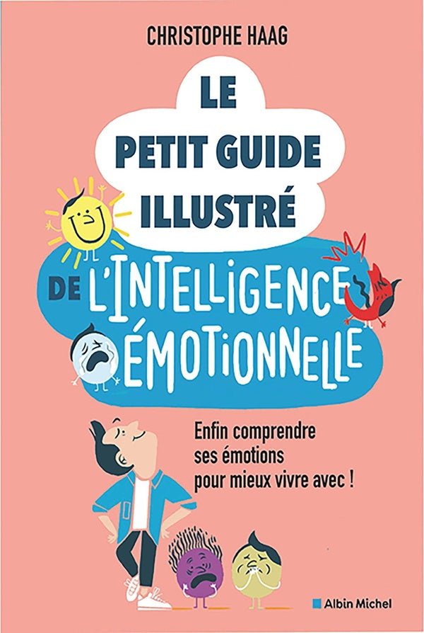 Le Petit Guide illustré de l'intelligence émotionnelle : Enfin comprendre ses émotions pour mieux vivre avec !