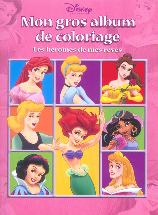 Disney Princesses : mon gros album de coloriages ; les héroïnes de mes rêves