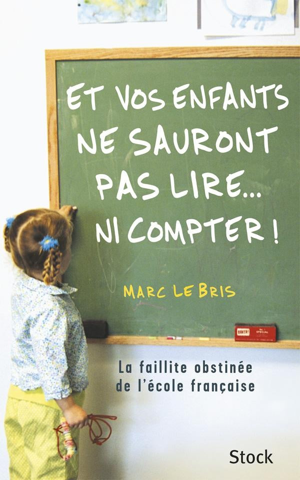 Et vos enfants ne sauront pas lire... ni compter ; la faillite obstinée de l'école francaise