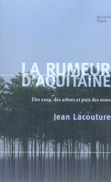 La rumeur d'Aquitaine ; des eaux, des arbres et puis des mots