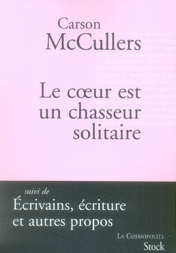 Le coeur est un chasseur solitaire ; écrivains, écriture et autres propos