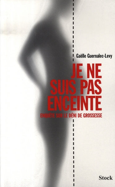 Je ne suis pas enceinte ; enquête sur le déni de grossesse