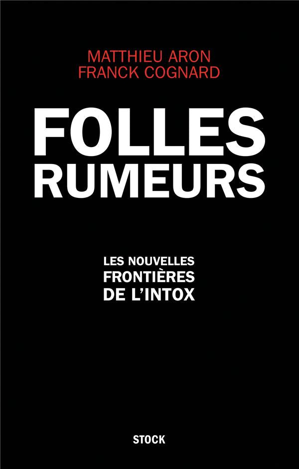 Folles rumeurs ; les nouvelles frontières de l'intox