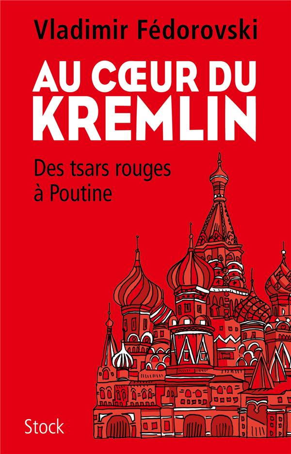 Au coeur du Kremlin ; des tsars rouges à Poutine