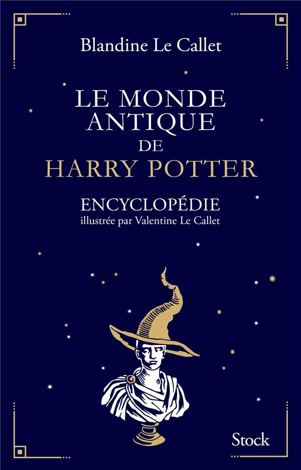 Le monde antique de Harry Potter ; encyclopédie illustrée par Valentine le Callet