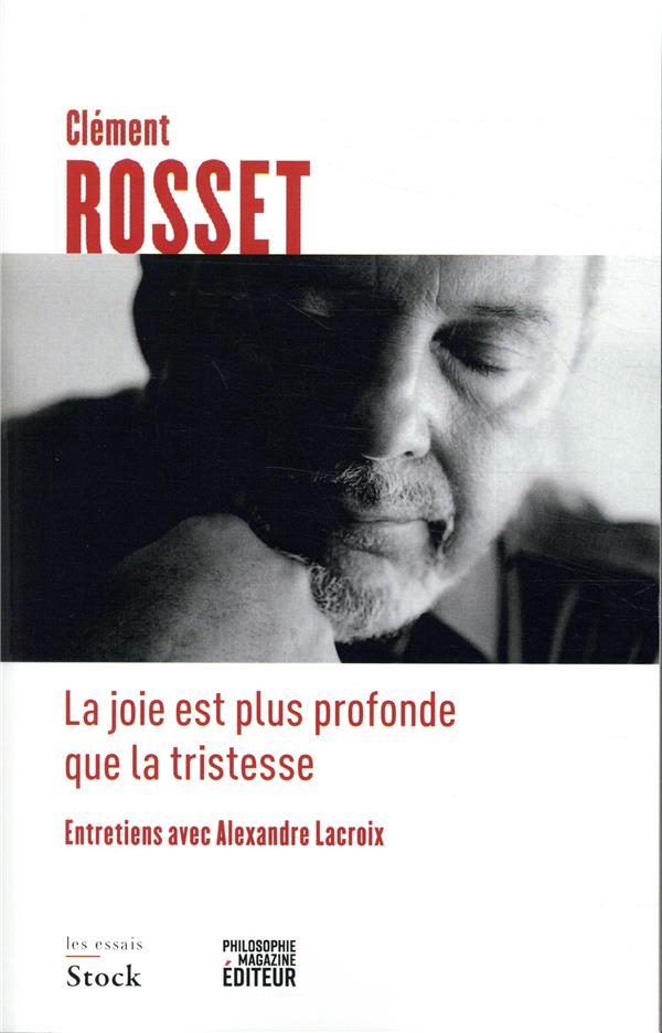 La joie est plus profonde que la tristesse : entretiens avec Alexandre Lacroix