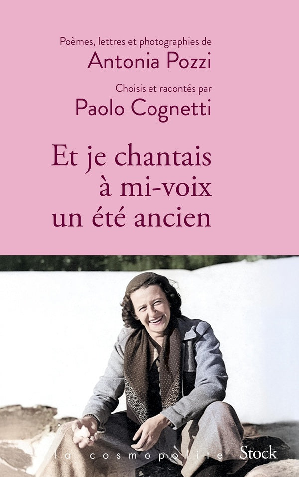 Et je chantais à mi-voix un été ancien : Poèmes, lettres et photographies d'Antonia Pozzi sélectionnés et racontés par Paolo Cognetti