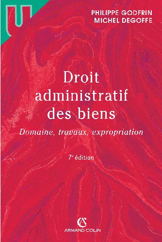 Droit administratif des biens ; domaine, travaux, expropriation (7e édition) (7e édition)