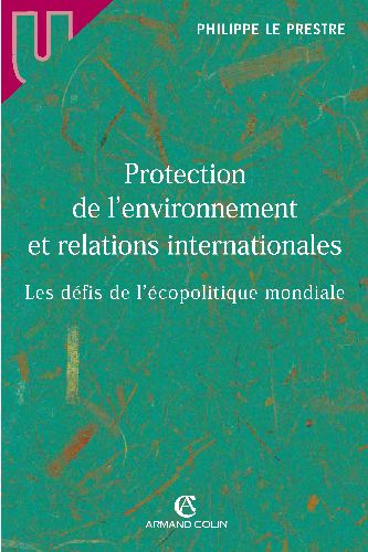 Protection de l'environnement et relations internationales ; les défis de l'écopolitique mondiale (1re édition)