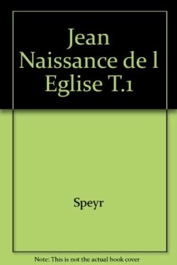 Jean : naissance de l'Eglise Tome 1