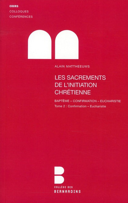 Les sacrements de l'initiation chrétienne Tome 2 ; confirmation - eucharistie