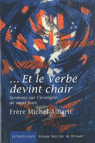 ...et le verbe devint chair ; sermons sur l'évangile de saint Jean