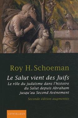 Le salut vient des Juifs ; le rôle judaïsme dans l'histoire, du salut depuis Abraham jusqu'au second avènement (2e édition)