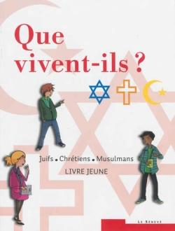 Que vivent-ils ? ; juifs - chrétiens - musulmans ; livre jeune