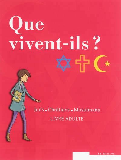 Que vivent-ils ? ; juifs - chrétiens - musulmans ; pack livre adulte et livre jeune