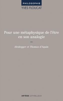 Pour une metaphysique de l'etre en son analogie - heidegger et thomas d'aquin.