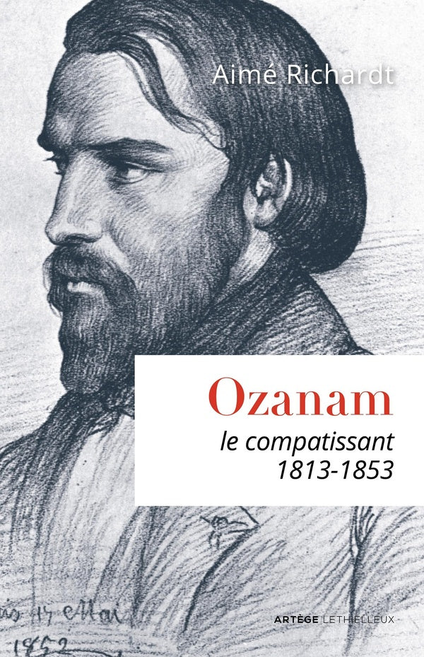 Ozanam ; le compatissant 1813-1853