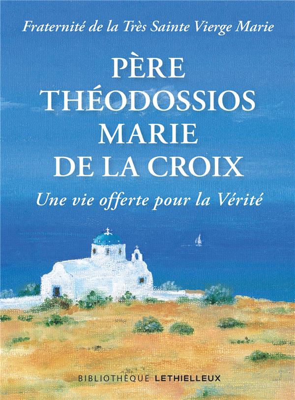 Père Théodossios, Marie de la Croix ; une vie offerte pour la vérité