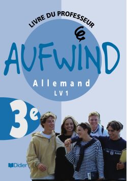 AUFWIND : allemand ; lv1 ; 3ème ; guide pédagogique