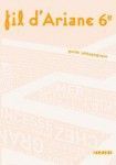 FIL D'ARIANE : français ; 6ème ; guide pedagogique