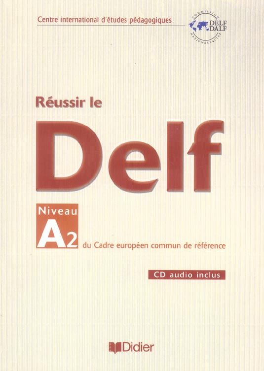 Reussir le delf ; niveau a2 du cadre europeen commun de reference