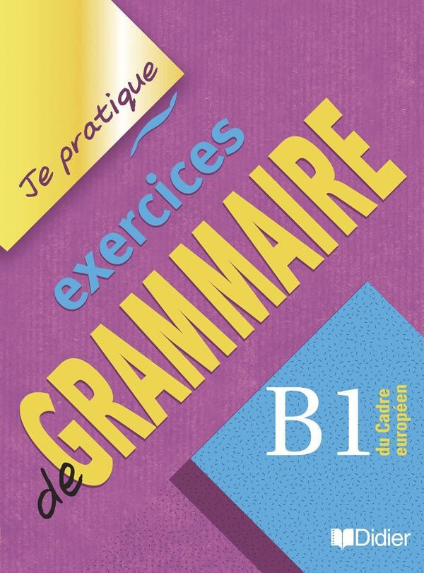 Je pratique : Exercices de grammaire niveau B1-Je pratique - Livre