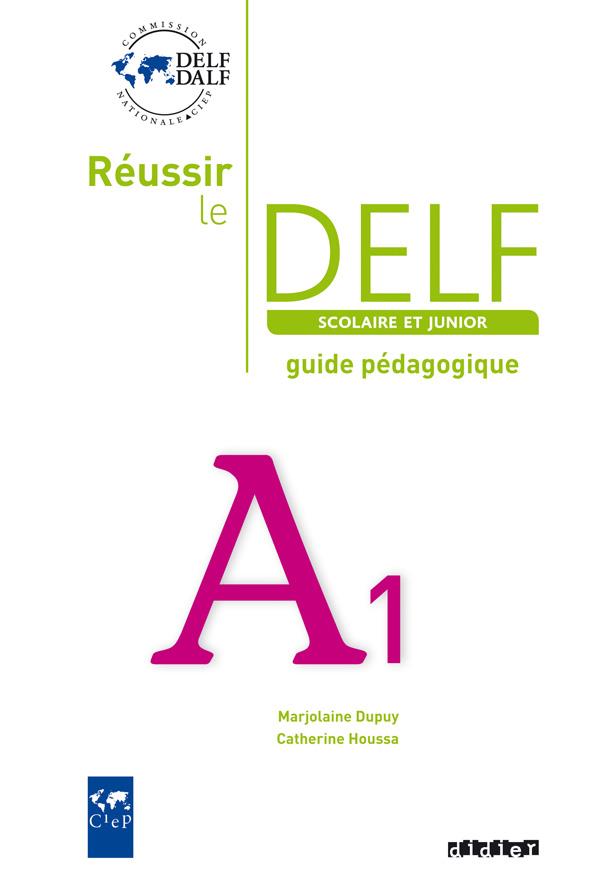 Réussir le DELF scolaire et junior ; A1 ; guide pédagogique