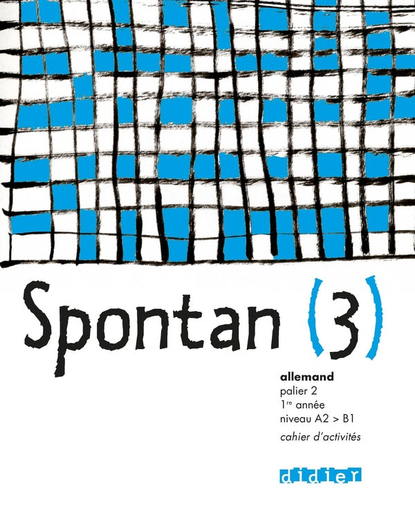 SPONTAN (3) : allemand ; palier 2 ; 1ère année ; LV1/LV2 ; cahier d'activités