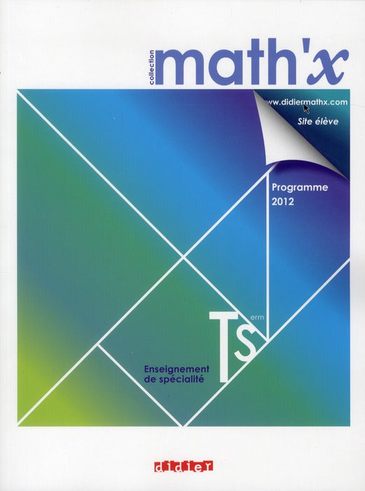 Math'x : mathématiques ; terminale S ; enseignement de spécialité ; manuel de l'élève (édition 2012)