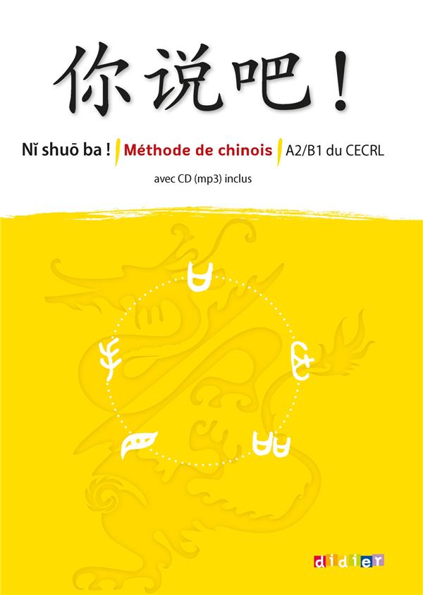 NI SHUO BA ! : méthode de chinois ; A2-B1 ; manuel
