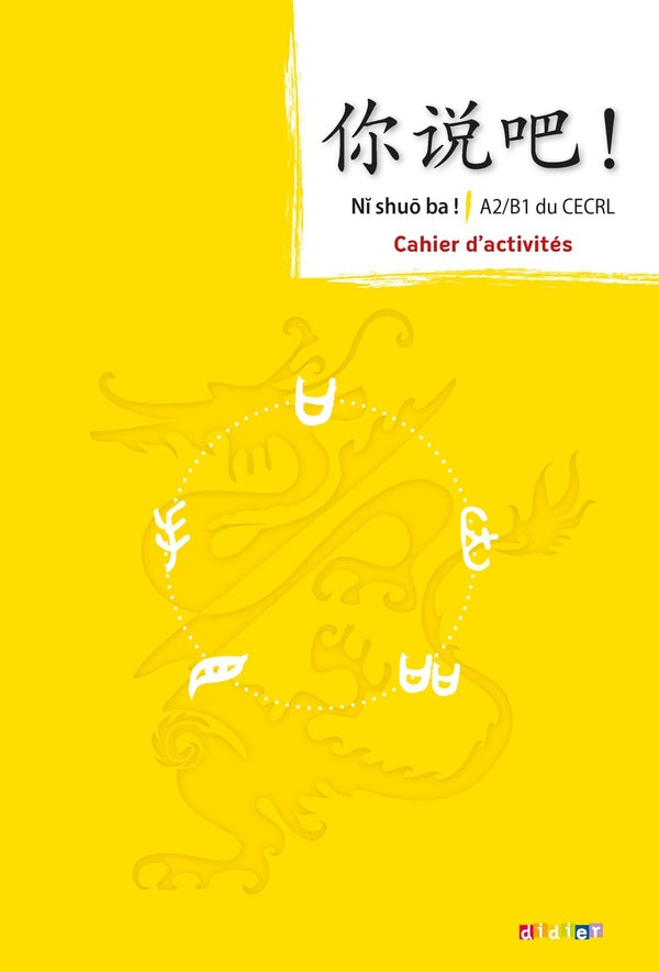 NI SHUO BA ! : méthode de chinois ; A2-B1 ; cahier d'activités