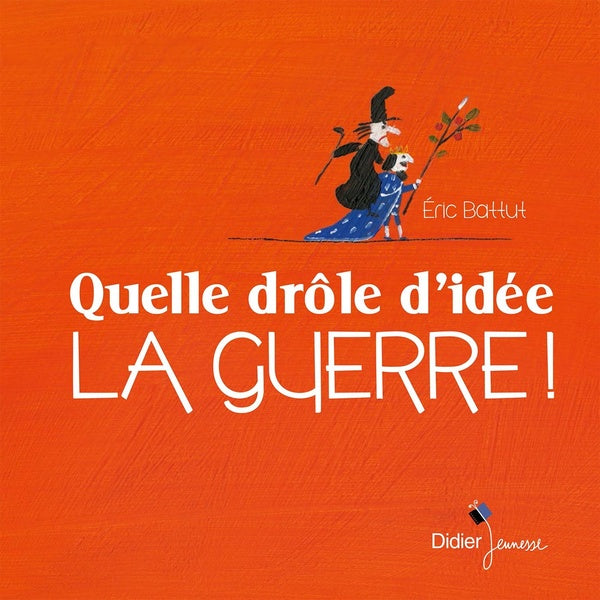 Quelle drôle d'idée la guerre !