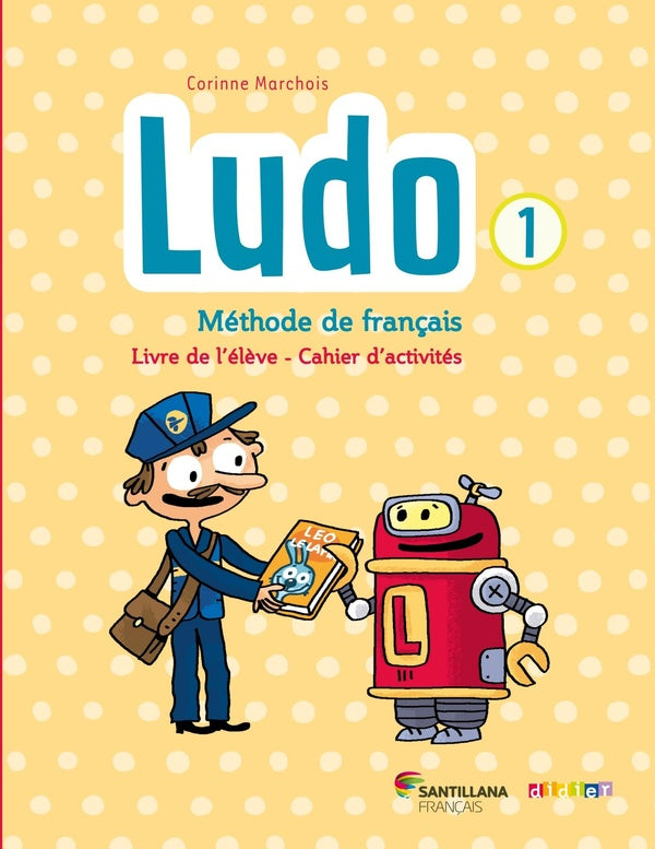Ludo et ses amis : Ludo 1; méthode de français ; livre de l'élève + cahier d'activités