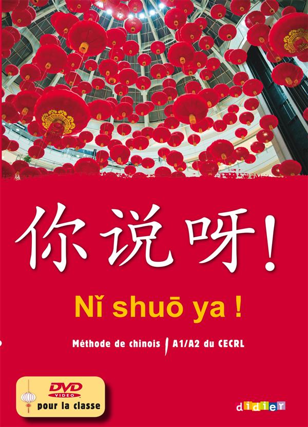NI SHUO YA ! : chinois ; A1/A2 ; 1 DVD + 3 CD audio pour la classe