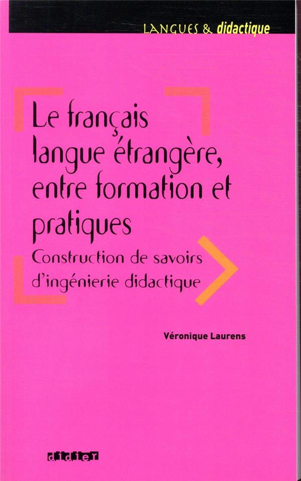 Le français langue étrangère, entre formation et pratiques ; construction de savoirs d'ingénierie didactique