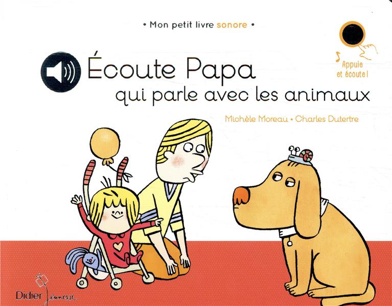 Papa-ci, papa-ça ; écoute papa qui parle aux animaux