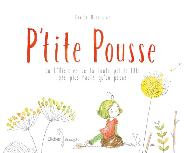 P'tite pousse ou l'histoire de la toute petite fille pas plus haute qu'un pouce