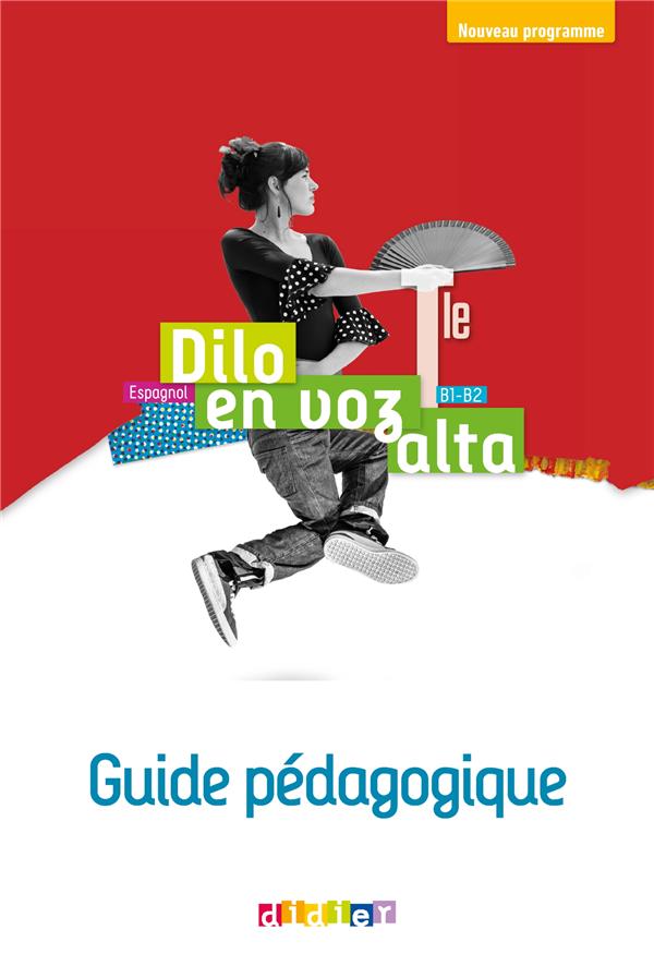 Dilo en voz alta : espagnol ; terminale ; guide pédagogique ; B1>B2 (édition 2020)