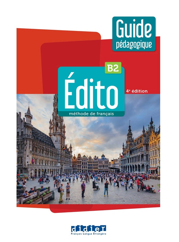 édito : FLE ; B2 ; guide pédagogique (4e édition)